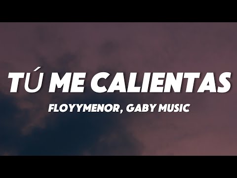 FloyyMenor TÚ ME CALIENTAS Letra Lyrics Ft Gaby Music FloyyMenor TÚ ME CALIENTAS Letra Lyrics Ft Gaby Music