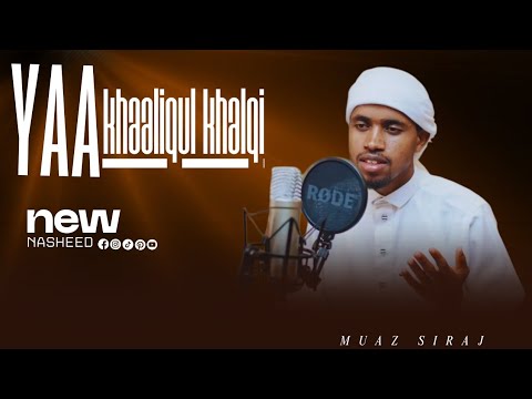 Nashiidaa Yaa Khaaliqul Khalqi Muaz Siraj 2025
