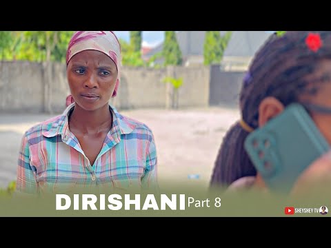 DIRISHANI Part 8