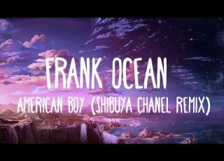 American Boy Frank Ocean Shibuya Chanel Remix LYRICS