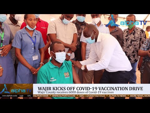 WAJIR COUNTY KICKS OFF COVID 19 VACCINATION DRIVE