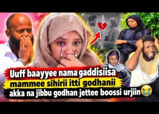  Uuff Baayyee Nama Gaddisiisa Maammee Sihirii Itti Godhanii Akka Na Jibbu Taasisan Jettee Boossi Urji
