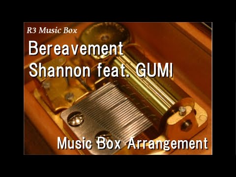Bereavement Shannon Feat GUMI Music Box