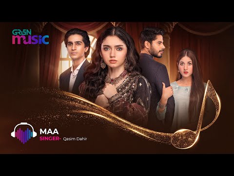 Maa OST Singer Qasim Dahir Ft Aina Asif Ahmed Rafique Green TV Music