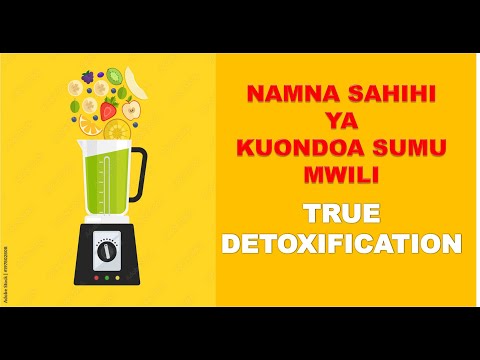 NAMNA SAHIHI YA KUONDOA SUMU MWILINI TRUE DETOXIFICATION Mittoh Isaac ND MH
