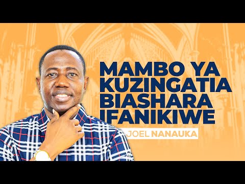 MAMBO YA KUZINGATIA ILI BIASHARA YAKO IFANIKIWE JOEL NANAUKA MAMBO YA KUZINGATIA ILI BIASHARA YAKO IFANIKIWE JOEL NANAUKA