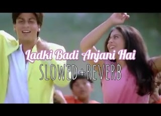 Ladki Badi Anjani Hai Slowed Reverb