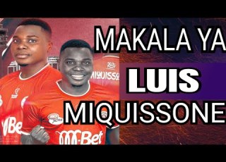  HISTORIA YA LUIS JOSE MIQUISSONE KONDE BOY