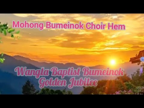 Mohong Bumeinok Choir Hym At Wangla Bumeinok G Jubilee 2016
