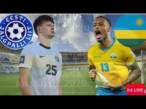 LIVE KUMAHORO STADIUM FINAL FIFA SERIE AMAVUBI VS ESTONIA