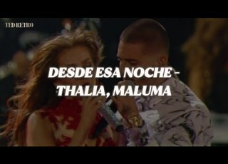 Thalia Maluma Desde Esa Noche Letra Lyrics