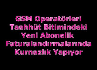 GSM Operatörlerinin Fatura Oyunları Vodafone Dan Türk Telekoma Geçişim
