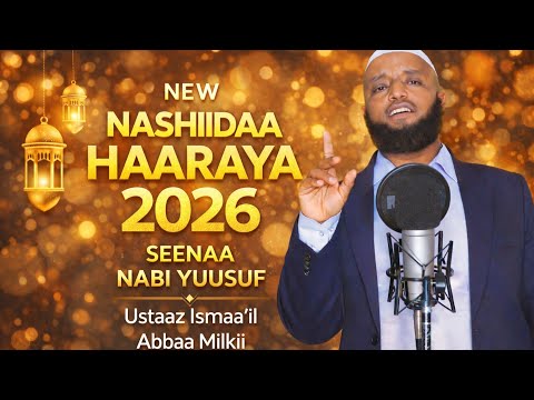 New Nashiidaa Haaraya 2026 By Ustaaz Ismaa Il Abbaa Milkii