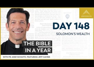  Day 148 Solomon S Wealth The Bible In A Year With Fr Mike Schmitz