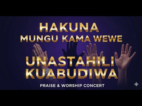 Hakuna Mungu Kama Wewe Unastahili Kuabudiwa Nyimbo Za Kuabudu Na Kusifu