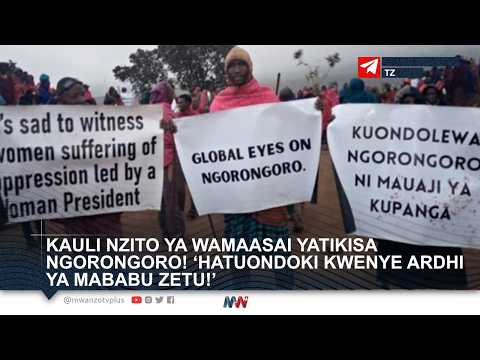 KAULI NZITO YA WAMAASAI YATIKISA NGORONGORO HATUONDOKI KWENYE ARDHI YA MABABU ZETU