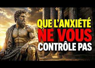 QUE L ANXIÉTÉ NE VOUS CONTRÔLE PAS CROYEZ EN VOUS STOÏCISME