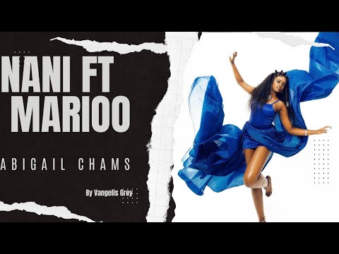 Abigail Chams Nani Ft Marioo Sped Up Reverb