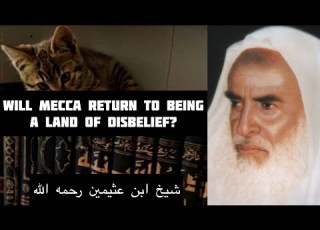 Will Mecca Return To Being A Land Of Disbelief شيخ ابن عثيمين رحمه الله