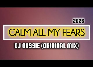  DJ GUSSIE CALM ALL MY FEARS Original Mix 2026