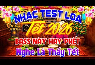 Bass Này Hay Phết Nghe Là Thấy Tết Nhạc Test Loa CỰC CHUẨN 8D Nhạc Tết 2026 Disco REMIX Chào Xuân