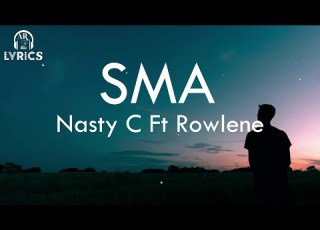  Nasty C Ft Rowlene SMA Lyrics