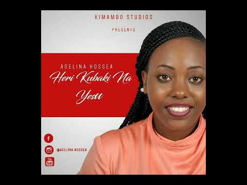 ADELINA HOSEA HERI KUBAKI NA YESU