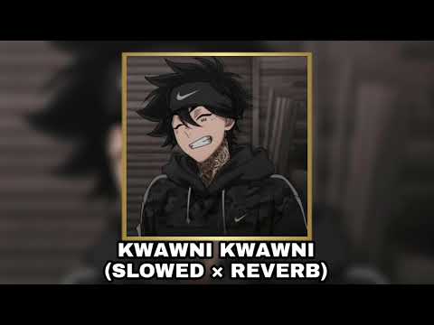 KWAWNI KWAWNI SLOWED REVERB