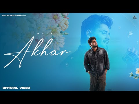 Akhar Official Video Meer Sur Tonic Entertainment New Punjabi Song 2025 Latest This Week