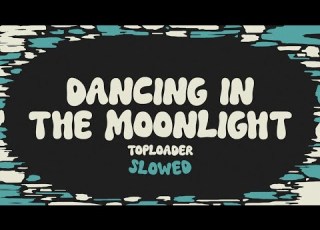 Toploader Dancing In The Moonlight Slowed Reverb Lyrics