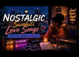 Nostalgic Swahili Love Songs Emotional Bongo Flava Mix For Late Nights