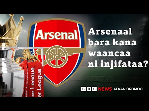 Arsenaal Pirimeer Liigii Injifachuuf Carraan Qabu Hangami BBC News Afaan Oromoo