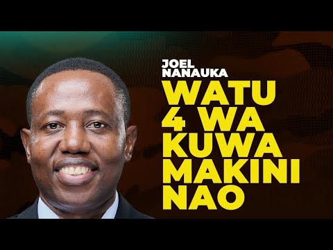 WATU 4 WA KUWA MAKINI NAO JOEL NANAUKA WATU 4 WA KUWA MAKINI NAO JOEL NANAUKA