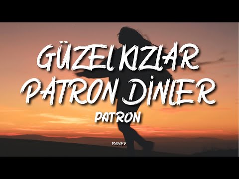 PATRON GÜZEL KIZLAR PATRON DİNLER LYRICS SÖZLERİ