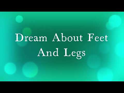 Feet Legs In Dreams Meaning Interpretation