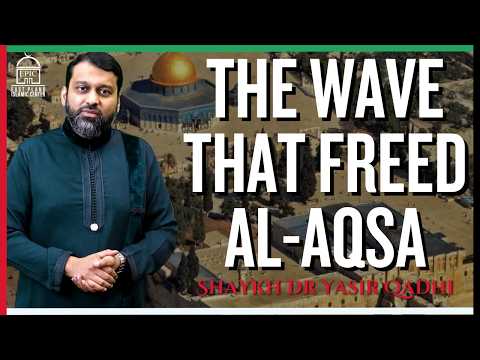 The Wave That Freed Al Aqsa Isha Khatira Shaykh Dr Yasir Qadhi