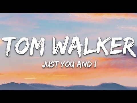 Tom Walker Just You And I Lyrics