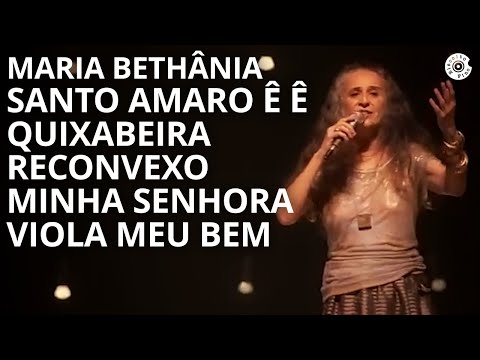 Maria Bethânia Santo Amaro Ê Ê Quixabeira Reconvexo Minha Senhorra Carta De Amor Ao Vivo