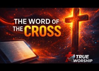 The Word Of The Cross True Worship Network