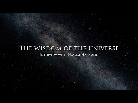 The Wisdom Of The Universe Interview With Nassim Haramein