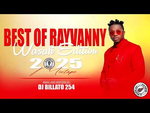 DJ BILLATO 254 BEST OF RAYVANNY WASAFI EDITION 2025