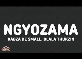 Kabza De Small Dlala Thukzin Ngyozama Lyrics Feat Sykes Young Stunna Nkosazana Daughter