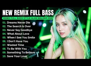 DJ Remix Full Bass Style Alan Walker New Songs Playlist 2026 EDM Chill Remix