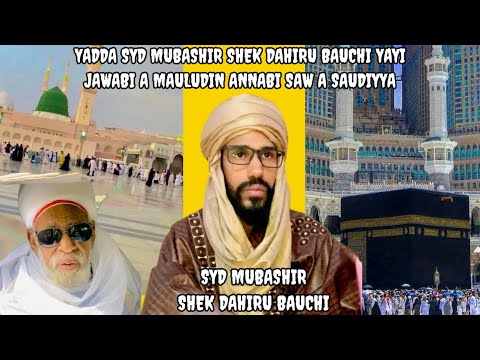 YADDA SYD MUBASHIR SHEK DAHIRU BAUCHI YAYI JAWABI MAI MA ANA A SAUDIYYA WAJEN MAULUDIN ANNABI S A W
