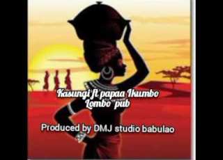 Kasungi Ft Papaa Ikumbo Lombo Pub Produced By DMJ Studio 2024
