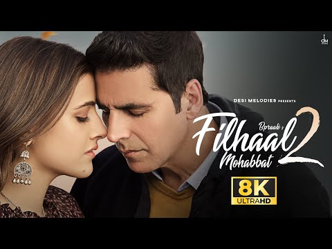 Akshay Kumar Filhaal2 Mohabbat 8K Video Ft Nupur Sanon Ammy Virk BPraak Jaani Arvindr K