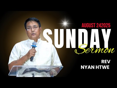 Sunday Sermon Rev Nyan Htwe TSBC 24 August 2025