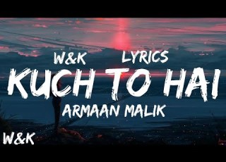  Armaan Malik Kuch Toh Hai Lyrics W K