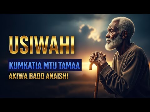 USIWAHI KUMKATIA MTU TAMAA AKIWA BADO ANAISHI