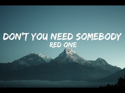 Red One Don T You Need Somebody Lyrics